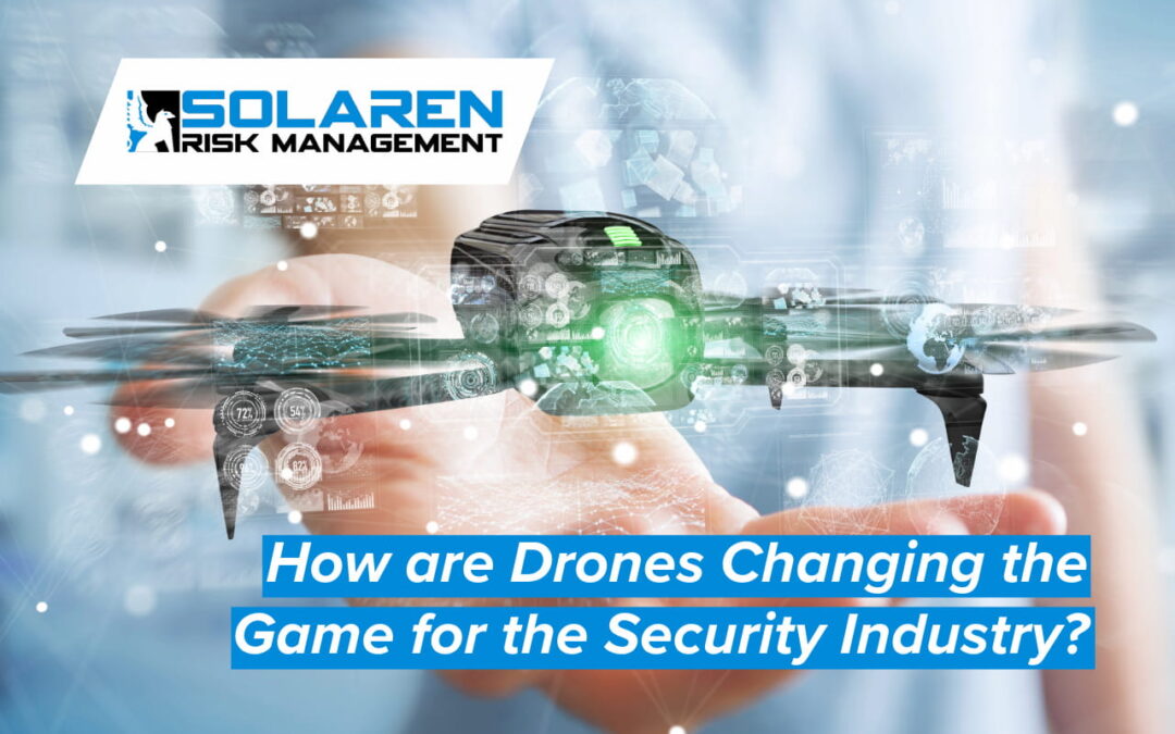 How are Drones Changing the Game for the Security Industry?