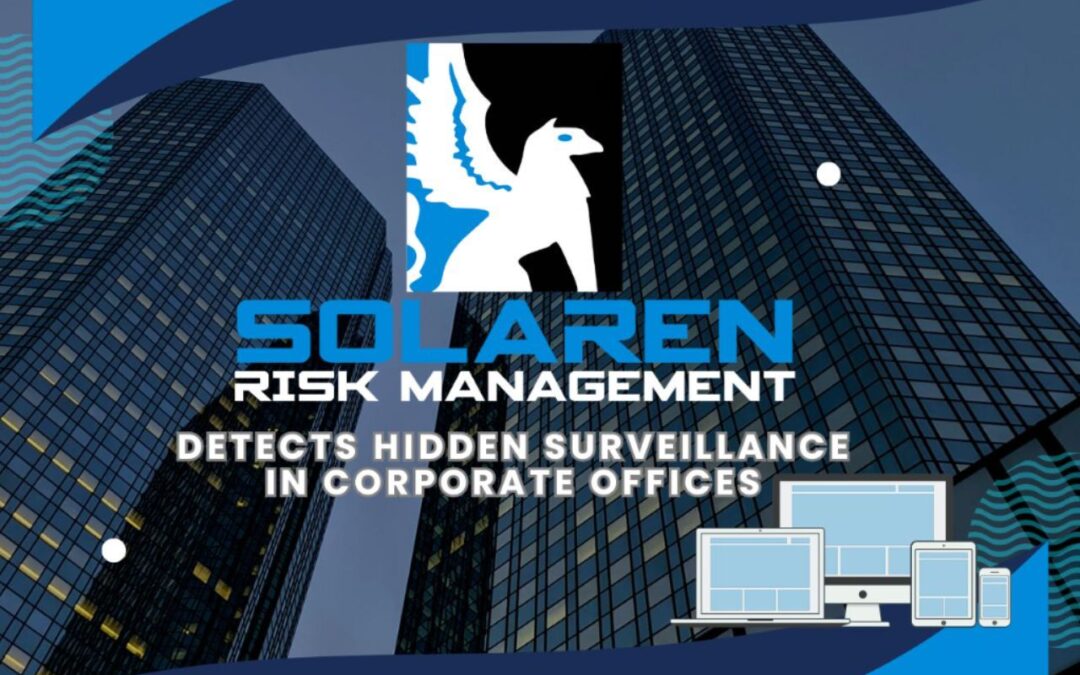 Solaren Risk Management Detects Hidden Surveillance in Corporate Offices